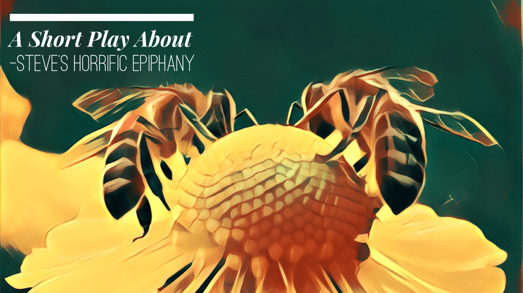 A Short Play About Steve’s Horrific&nbsp;Epiphany