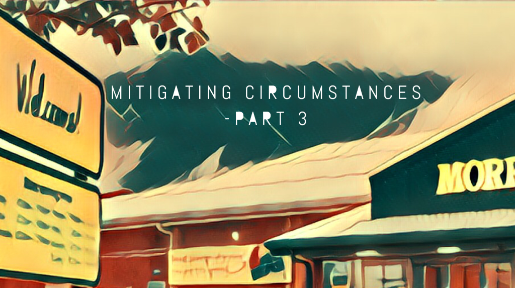 Mitigating Circumstances – Part&nbsp;3