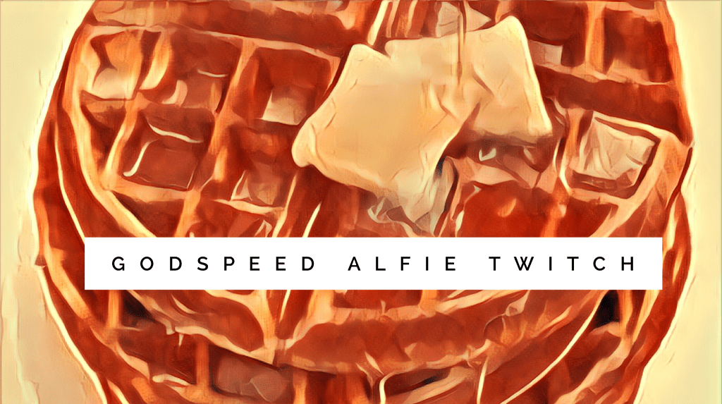 Godspeed Brave Alfie&nbsp;Twitch